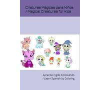 Criaturas Mágicas para Niños / Magical Creatures for Kids: Aprende Inglés Coloreando / Learn Spanish by Coloring (Aprende Inglés Pintando / Learn Spanish by Painting)