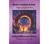 Criaturas Míticas para Colorear: ¡Dragones, Unicornios y más!: Un viaje mágico a través de dragones, unicornios y criaturas legendarias para colorear