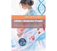 Cribado y Diagnóstico Prenatal: Marcadores Bioquímicos y Ecográficos, ADN Fetal en Sangre Materna y Pruebas de Laboratorio en el Seguimiento del Embarazo