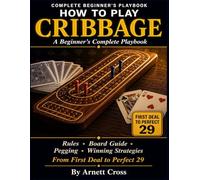 CRIBBAGE: Step-by-Step Rules, Board Guide, Pegging Explained, and Winning Strategies - From First Deal to Perfect 29. DEAL. PEG. COUNT. WIN.