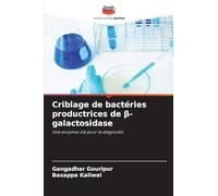 Criblage de bactéries productrices de β-galactosidase: Une enzyme clé pour le diagnostic