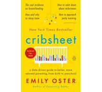 Cribsheet: A Data-Driven Guide to Better, More Relaxed Parenting, from Birth to Preschool: 2 (The ParentData Series)