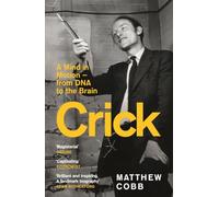 Crick: A Mind in Motion - from DNA to the Brain