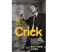 Crick: A Mind in Motion - from DNA to the Brain