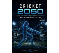 Cricket 2050: The Game Rewritten by Data: The Future of Cricket with AI, Data Analytics, Smart Stadiums, and Next-Gen Sports Technology