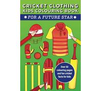 Cricket Clothing Kids Colouring Book For a Future Star: Over 50 colouring pages and fun cricket facts for kids
