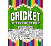 Cricket Coloring Book For Adults: A Stress-Relief, Inspiring and Humorous Coloring Pages for Coaches, Players and Fans