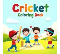 Cricket Coloring Book for Kids and Adults: A Fun and Relaxing Cricket Coloring Book with Bold, Easy Designs of Players, Stadiums, and Action Shots - Perfect for All Ages