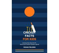Cricket Facts for Kids: Amazing Facts About the IPL, World Cup, and Cricket's Greatest Legends (Fun Facts in Sports)