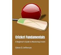 Cricket Fundamentals: A Beginner's Guide to Mastering Cricket (Sports Fundamentals)