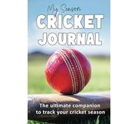 Cricket Journal: My Season: The Ultimate Cricket Companion to Track Training, Matches & Results: Suitable for Kids and Adults