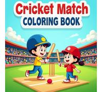 Cricket Match Coloring Book: Exciting Cricket Game Scenes to Color - Colorful Bats, Balls, and Fun Cricket Teams for Kids Ages 4-12