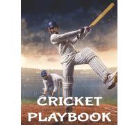 Cricket Playbook: A Cricket Coaching Play Book, Diary, Journal, Log Book, Planner And Notebook For Cricketers And Coaches. Match Strategy Planning ... Sheets For Cricket Coaches And Captains