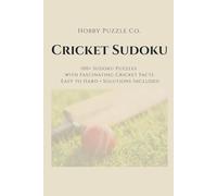 Cricket Sudoku: 100+ Sudoku Puzzles with Fascinating Cricket Facts for Adults: Easy to Expert with Solutions Included (The Hobby Sudoku Series)