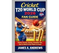 CRICKET T20 WORLD CUP 2026 FAN GUIDE: Teams, Format, Venues, Schedule Tips, How to Watch, and Key Players to Know