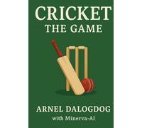 Cricket: The Game: A Complete Journey Through the Game’s History, Legends, and Global Spirit (The Sports Book Collection Series - A)