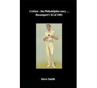Cricket the Philadelphia story . . . Bosanquet's XI of 1901
