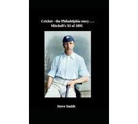Cricket the Philadelphia story . . . Mitchell's XI of 1895