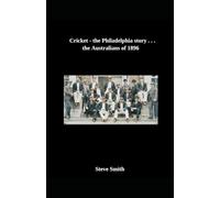 Cricket- the Philadelphia story . . . The Australians of 1896