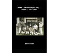 Cricket - the Philadelphia story . . . the MCC 1907 -1908