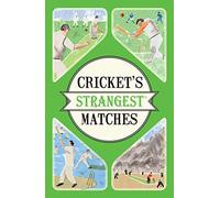 Cricket's Strangest Matches: Extraordinary but true stories from over a century of cricket