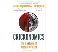 Crickonomics: The Anatomy of Modern Cricket: Shortlisted for the Sunday Times Sports Book Awards 2023