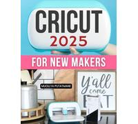 Cricut 2025 for New Makers: Master Modern Crafting With Step By Step Guidance For Vinyl Paper Leather And Infusible Ink To Create Personalized Projects With Confidence