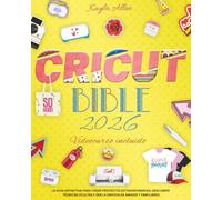 Cricut Bible: La guía definitiva para crear proyectos extraordinarios, descubrir técnicas ocultas y ser la envidia de amigos y familiares (Libro de manualidades felices)