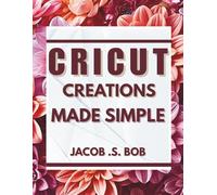 Cricut Creations Made Simple