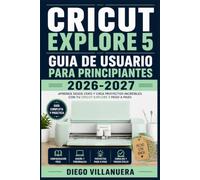 Cricut Explore 5 Guia de Usuario para Principiantes 2026-2027: Aprende a Crear Proyectos Increibles con Vinilo, Transferencia Termica y Design Space Paso a Paso