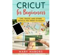 Cricut For Beginners. Tips Tricks And Other Details You Need To Know