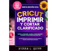 CRICUT IMPRIMIR Y CORTAR CLARIFICADO: Una Guía Práctica para Corregir Errores Comunes, Mejorar la Precisión y Obtener Mejores Resultados