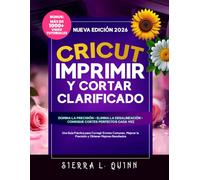 CRICUT IMPRIMIR Y CORTAR CLARIFICADO: Una Guía Práctica para Corregir Errores Comunes, Mejorar la Precisión y Obtener Mejores Resultados
