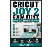Cricut Joy 2 Guida Utente 2026-2027: Istruzioni Complete per Configurazione, Funzioni e Progetti Adatti a Ogni Livello