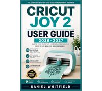 CRICUT JOY 2 USER GUIDE 2026-2027: Step-by-Step Setup, Design Tips, and Troubleshooting for Beginners to Advanced Crafters