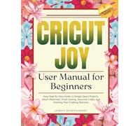Cricut Joy User Manual for Beginners: Easy Step-by-Step Guide to Design Space Projects, Smart Materials, Vinyl Cutting, Seasonal Crafts, and Starting Your Crafting Business (Lumina Tech Blueprints)