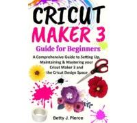Cricut Maker 3 Guide For Beginners (ebook)