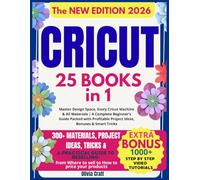 Cricut • The Bible: 25 Books in 1 - Master Design Space, Every Cricut Machine & All Materials | A Complete Beginner’s Guide Packed with Profitable Project Ideas, Bonuses & Smart Tricks