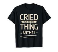 Cried But Did The Thing Anyway Inspirador Camiseta