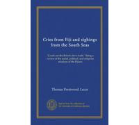 Cries from Fiji and sighings from the South Seas. "Crush out the British slave trade." Being a review of the social, political, and religious relations of the Fijians