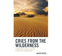Cries from the Wilderness: Reimagining Church Culture in an Age of Uncertainty