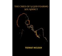 Cries Of A God Fearing Sex Addict: The Battle Between Desire and Conviction