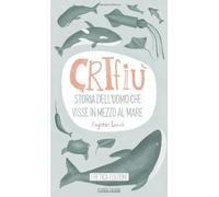 Crifiù: Storia dell'uomo che visse in mezzo al mare