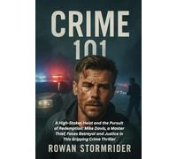 Crime 101: A High-Stakes Heist and the Pursuit of Redemption: Mike Davis, a Master Thief, Faces Betrayal and Justice in This Gripping Crime Thriller