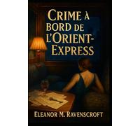 Crime à bord de l’Orient-Express: Un huis clos meurtrier dans l’Europe des années 1930