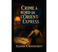 Crime à bord de l’Orient-Express: Un huis clos meurtrier dans l’Europe des années 1930
