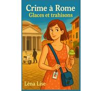 Crime à Rome Glaces et trahisons: Un cosy crime estival, haletant et lumineux, dans les coulisses d’une Rome qu’on ne montre pas sur les cartes postales.