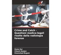 Crime and Catch - Questioni medico-legali risolte dalla radiologia forense