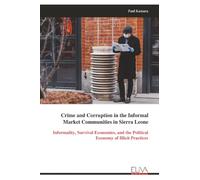 Crime and Corruption in the Informal Market Communities in Sierra Leone: Informality, Survival Economies, and the Political Economy of Illicit Practices