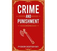 Crime and Punishment: A Classic Novel of Guilt, Crime and Redemption